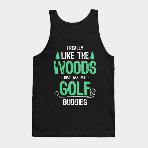 Golfing Is Best Spent in the Woods Tank Top by jslbdesigns